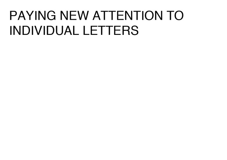 PAYING NEW ATTENTION TO INDIVIDUAL LETTERS