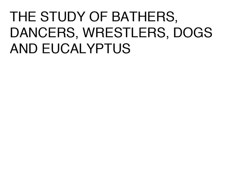 THE STUDY OF BATHERS, DANCERS, WRESTLERS, DOGS AND EUCALYPTUS