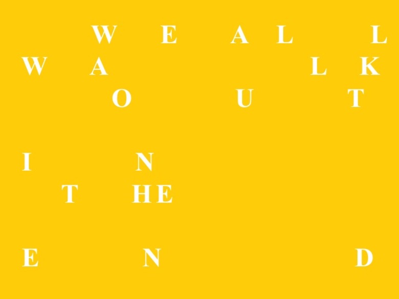 19. WE ALL WALK OUT IN THE END, 2012 AGS.ppsx