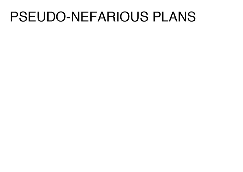 PSEUDO-NEFARIOUS PLANS